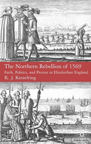The Northern Rebellion of 1569: Faith, Politics and Protest in Elizabethan England