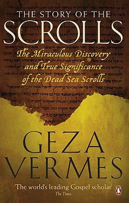 The Story of the Scrolls: The Miraculous Discovery and True Significance of the Dead Sea Scrolls