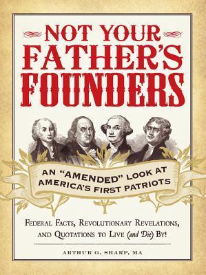 Not Your Father's Founders: An "Amended" Look at America's First Patriots