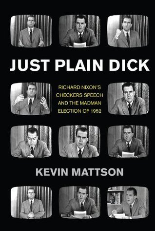 Just Plain Dick: Richard Nixon’s Checkers Speech and the “Rocking, Socking” Election of 1952