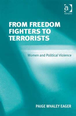 From Freedom Fighters to Terrorists: Women and Political Violence