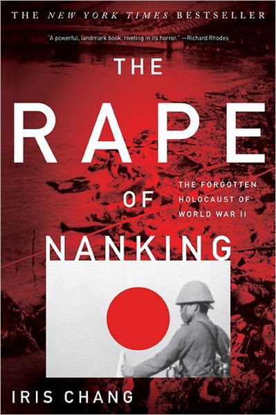 The Rape of Nanking: The Forgotten Holocaust of World War II