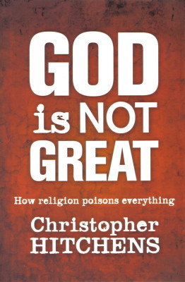 God Is Not Great: How Religion Poisons Everything