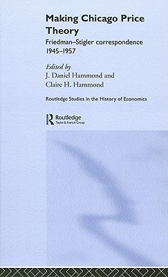 Making Chicago Price Theory: Friedman-Stigler Correspondence 1945-1957