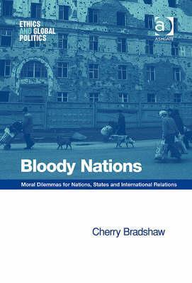 Bloody Nations: Moral Dilemmas for Nations, States and International Relations