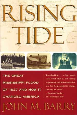 Rising Tide: The Great Mississippi Flood of 1927 and How It Changed America