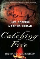Catching Fire: How Cooking Made Us Human