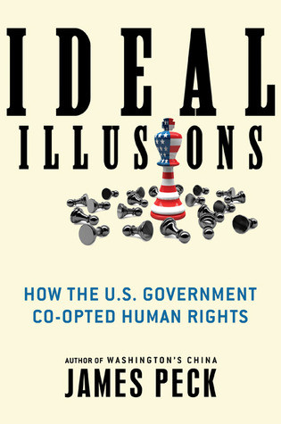 Ideal Illusions: How the U.S. Government Co-Opted Human Rights