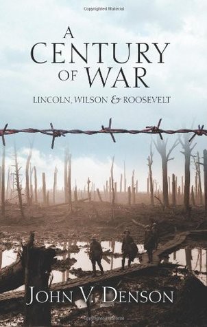 A Century of War - Lincoln, Wilson, & Roosevelt