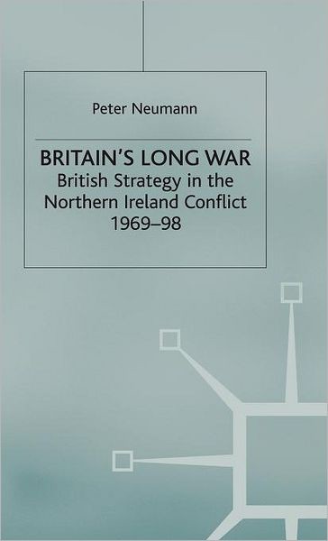 Britain’s Long War: British Strategy in the Northern Ireland Conflict 1969–98