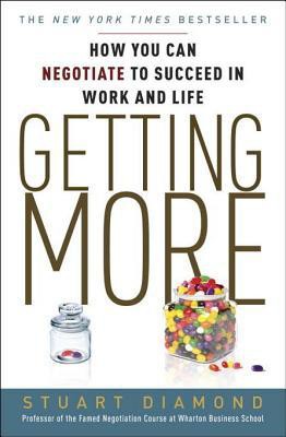 Getting More: How to Negotiate to Achieve Your Goals in the Real World