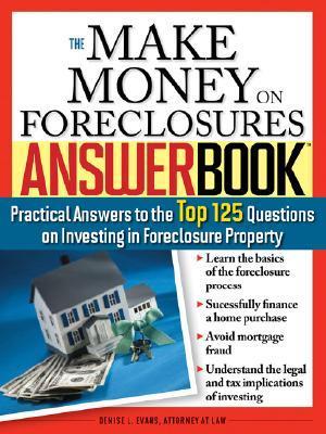 Make Money on Foreclosures Answer Book: Practical Answers to More Than 125 Questions on Investing in Foreclosure Property
