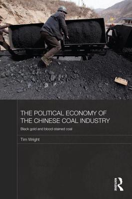 The Political Economy of the Chinese Coal Industry: Black Gold and Blood-Stained Coal