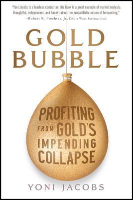 Gold Bubble: Profiting From Gold's Impending Collapse