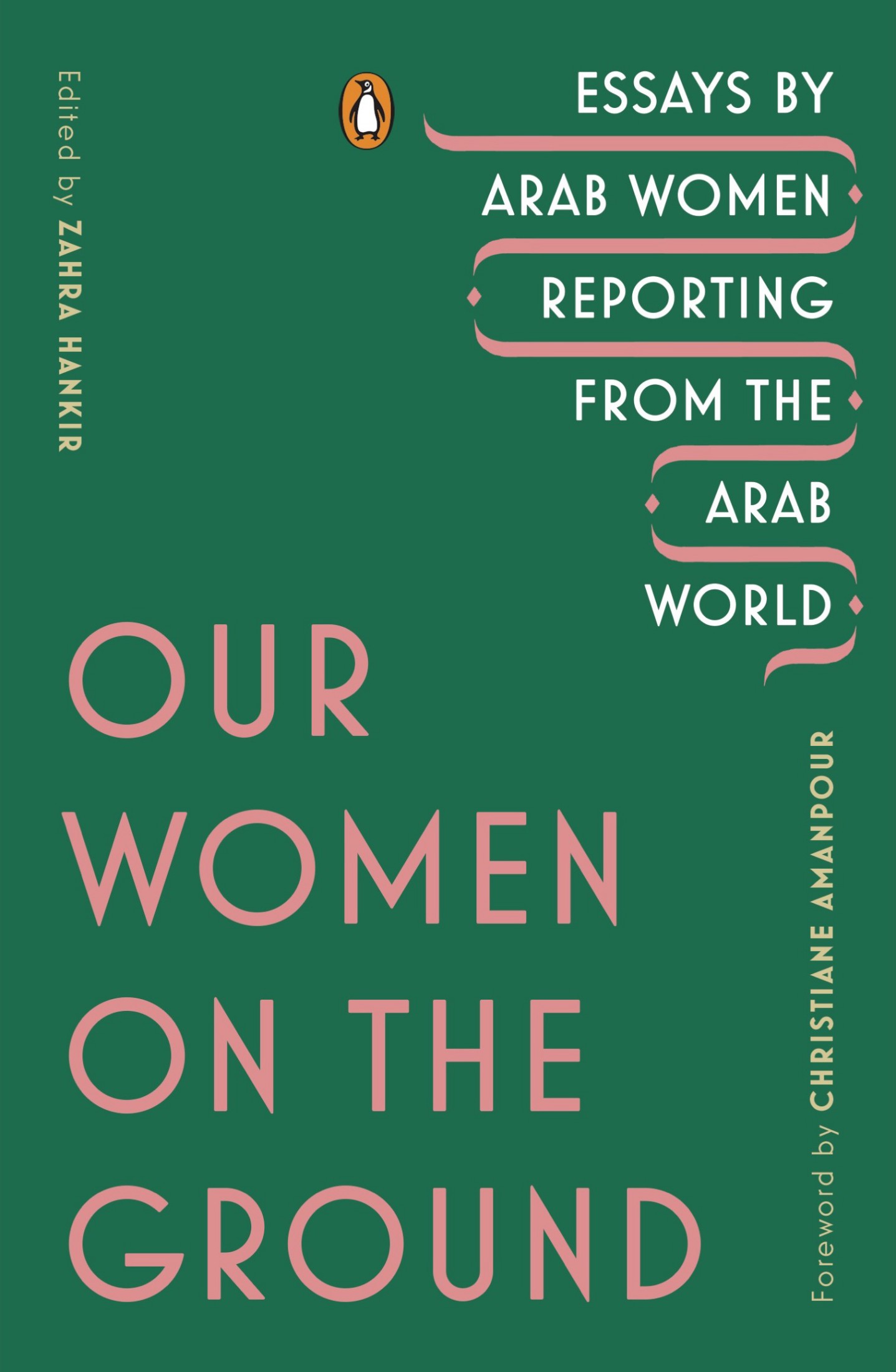 Our Women on the Ground: Essays by Arab Women Reporting From the Arab World