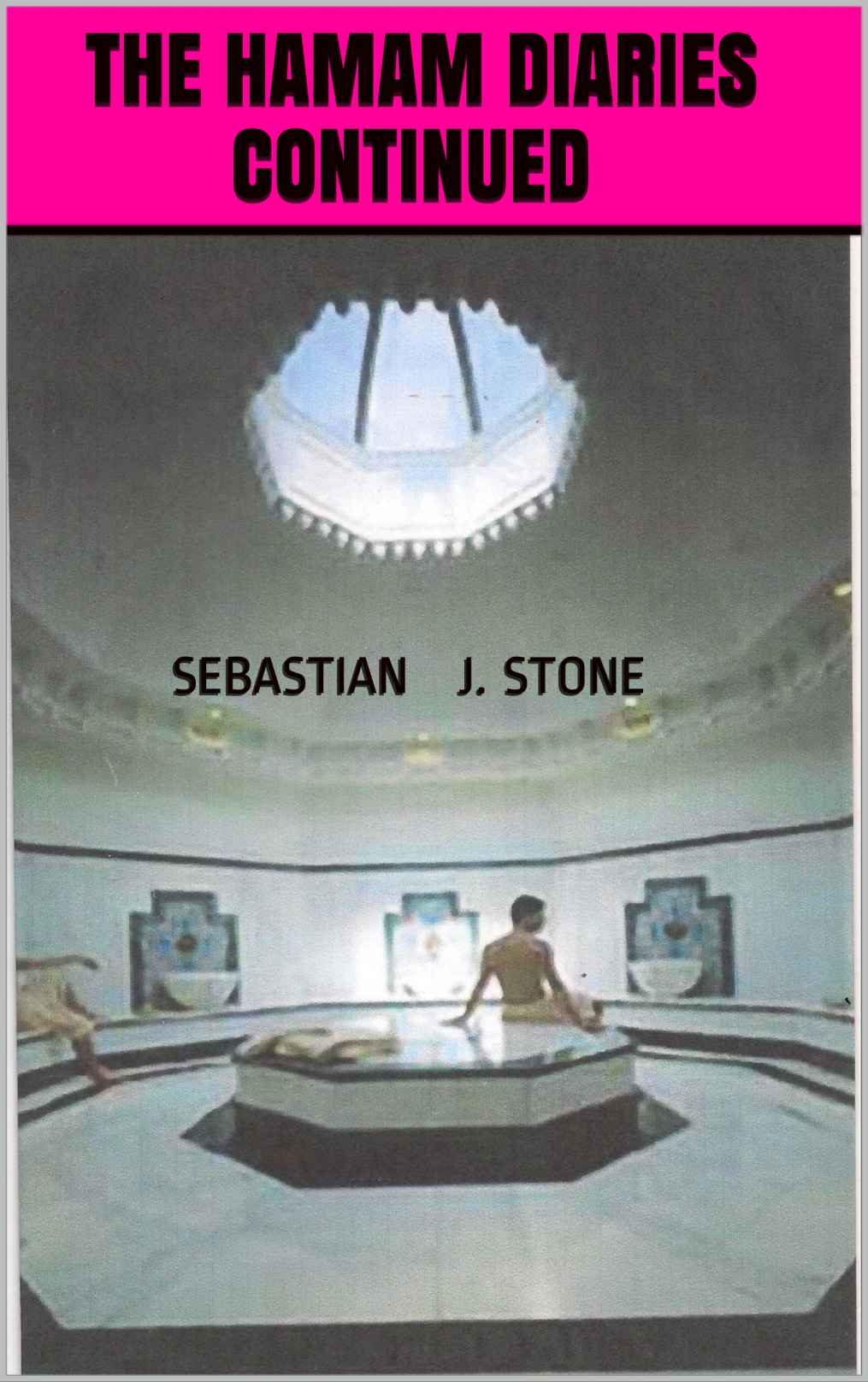 The Hamam Diaries Continued: Three Years in the Life of Sebastian Stone
