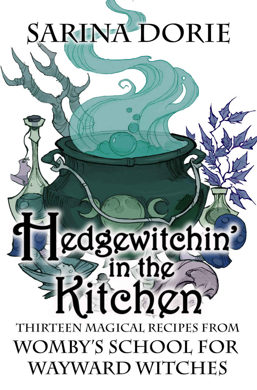 Hedgewitchin' in the Kitchen: The Witch's Familiar and Thirteen Magical Recipes (Womby's School for Wayward Witches #3.5)