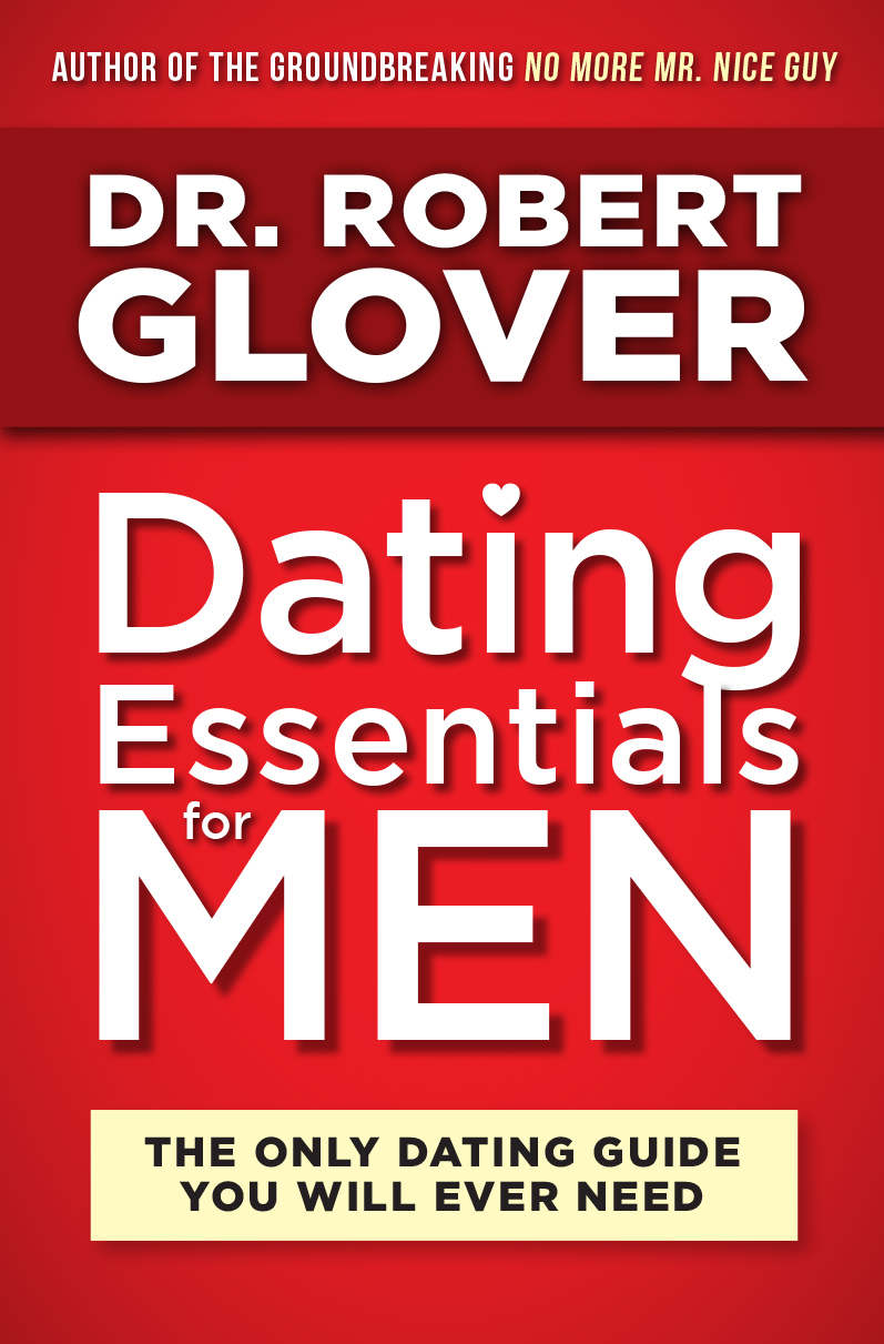 Dating Essentials for Men: The Only Dating Guide You Will Ever Need