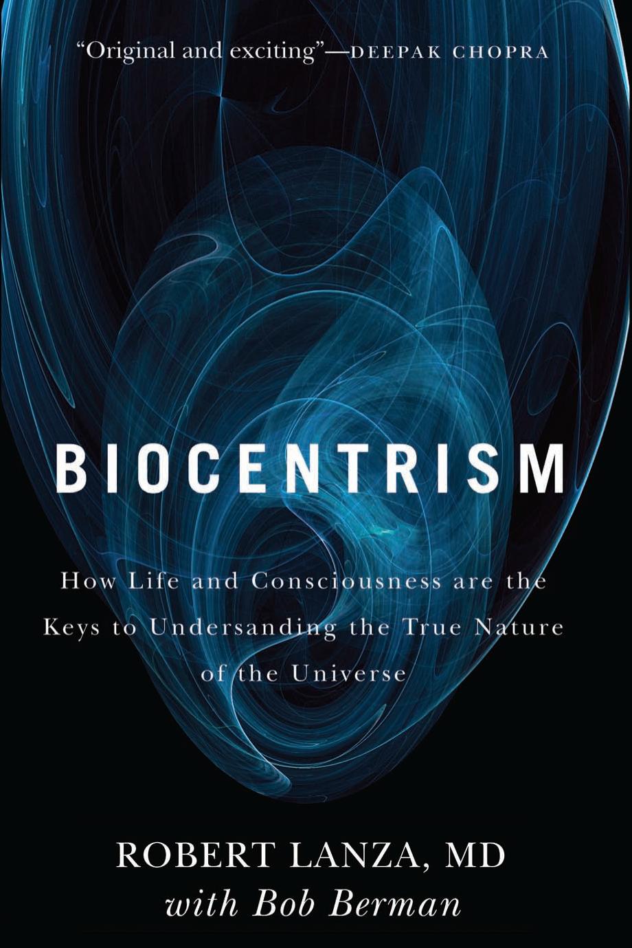Biocentrism: How Life and Consciousness Are the Keys to Understanding the True Nature of the Universe
