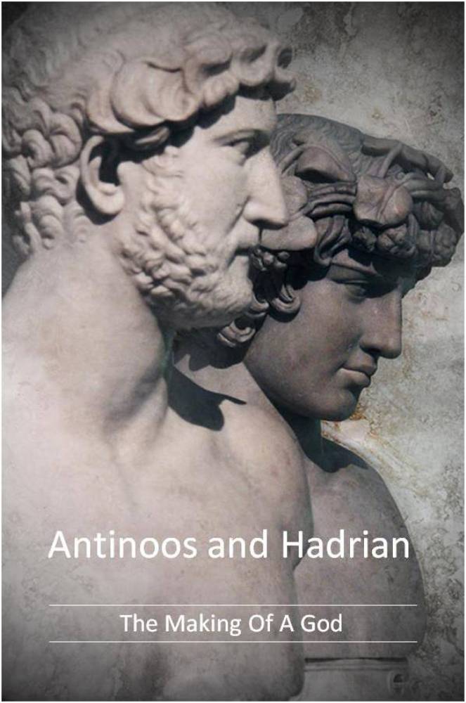 Antinoos and Hadrian: The Making of a God