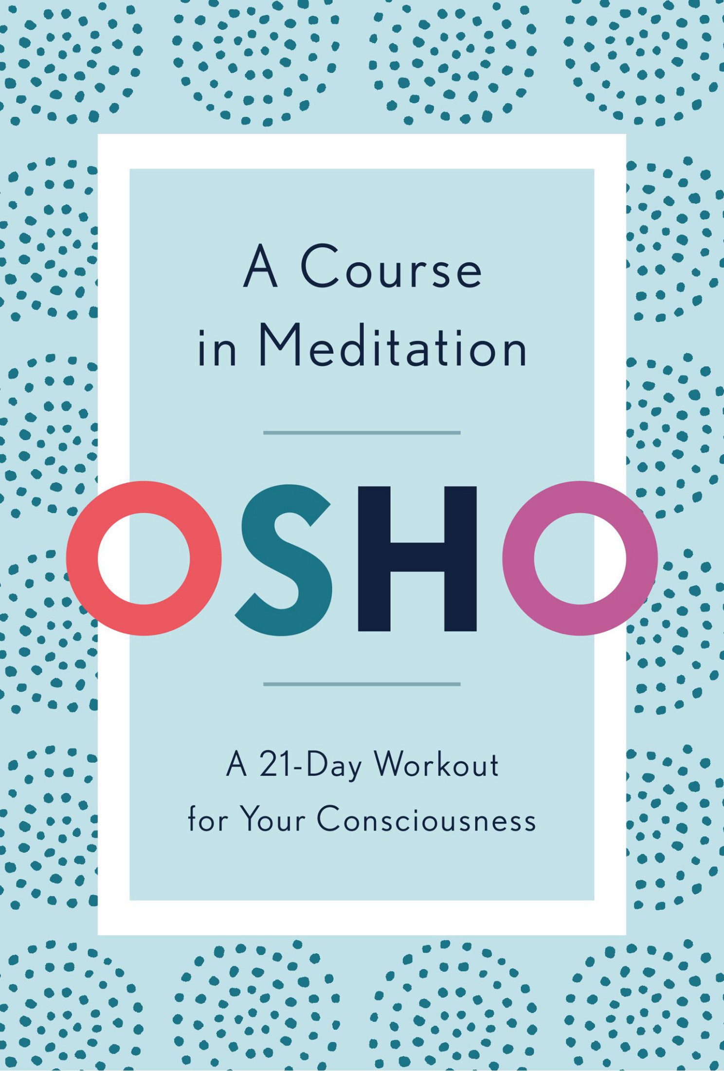A Course in Meditation: A 21-Day Workout for Your Consciousness