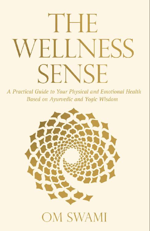 The Wellness Sense: A Practical Guide to Your Physical and Emotional Health Based on Ayurvedic and Yogic Wisdom