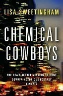 Chemical Cowboys: The DEA's Secret Mission to Hunt Down a Notorious Ecstasy Kingpin