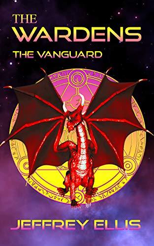 The Wardens: The Vanguard: Book 2 of the Wardens Science Fiction, Adventure and Fantasy Series