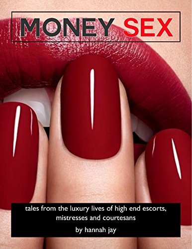 Money Sex: Tales From the Luxury Lives of High End Escorts, Mistresses and Courtesans