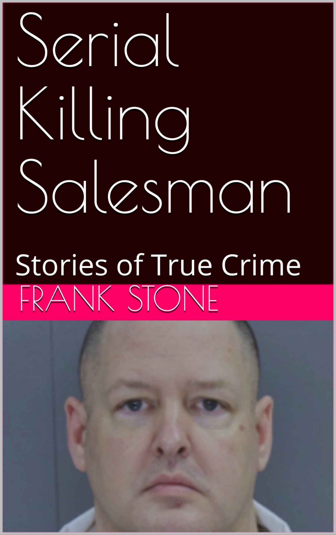Serial Killing Salesman: Stories of True Crime