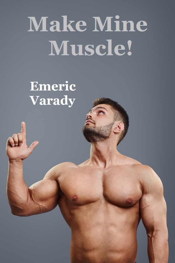 Make Mine Muscle!: Confessions of a Power Bottom Bodybuilder