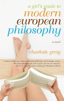 A Girl's Guide to Modern European Philosophy: A Novel