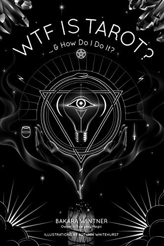 WTF Is Tarot?: ...& How Do I Do It?