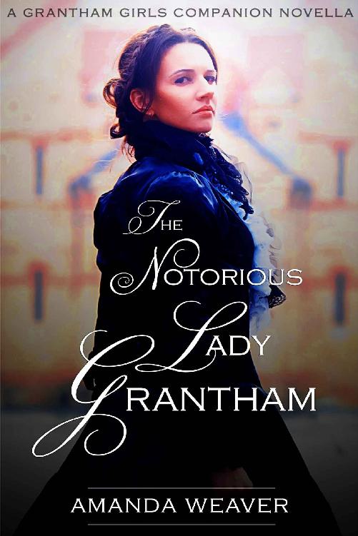 The Notorious Lady Grantham: A Grantham Girls Companion Novella