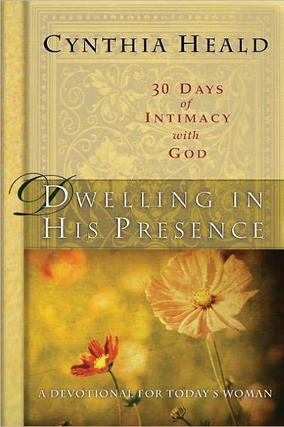 Dwelling in His Presence / 30 Days of Intimacy With God: A Devotional for Today's Woman