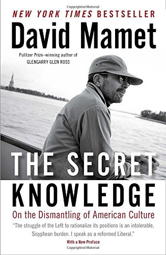 The Secret Knowledge: On the Dismantling of American Culture by David Mamet (28-Aug-2012) Paperback