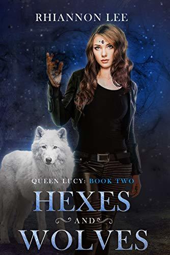 Hexes and Wolves: Queen Lucy: Book Two
