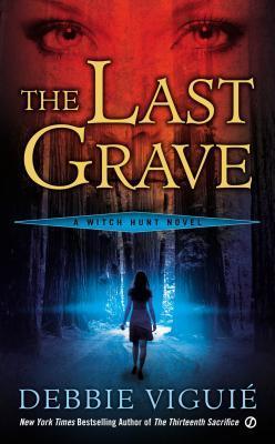 The Last Grave: A Witch Hunt Novel by Debbie Viguie