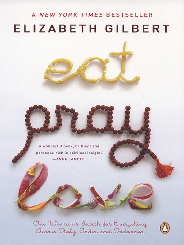 Eat Pray Love: One Woman's Search for Everything Across Italy, India and Indonesia