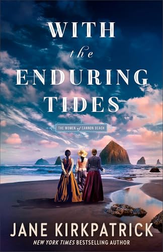 With the Enduring Tides (The Women of Cannon Beach Book #2): Inspirational Pioneer Historical Women’s Fiction Set in 20th Century Pacific Northwest America