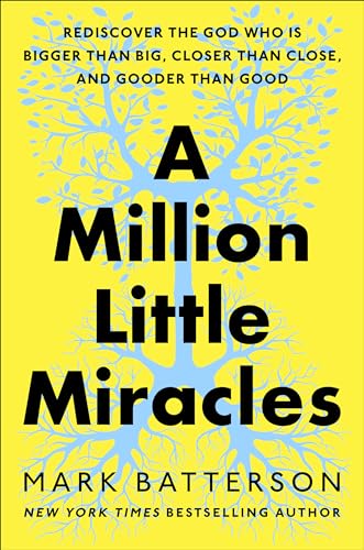 A Million Little Miracles: Rediscover the God Who Is Bigger Than Big, Closer Than Close, and Gooder Than Good