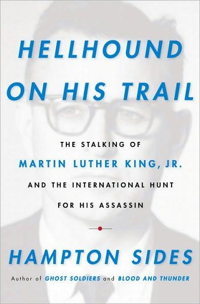 Hellhound on His Trail: The Stalking of Martin Luther King, Jr. And the International Hunt for His Assassin