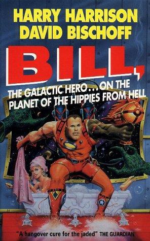 Bill, the Galactic Hero on the Planet of the Hippies From Hell